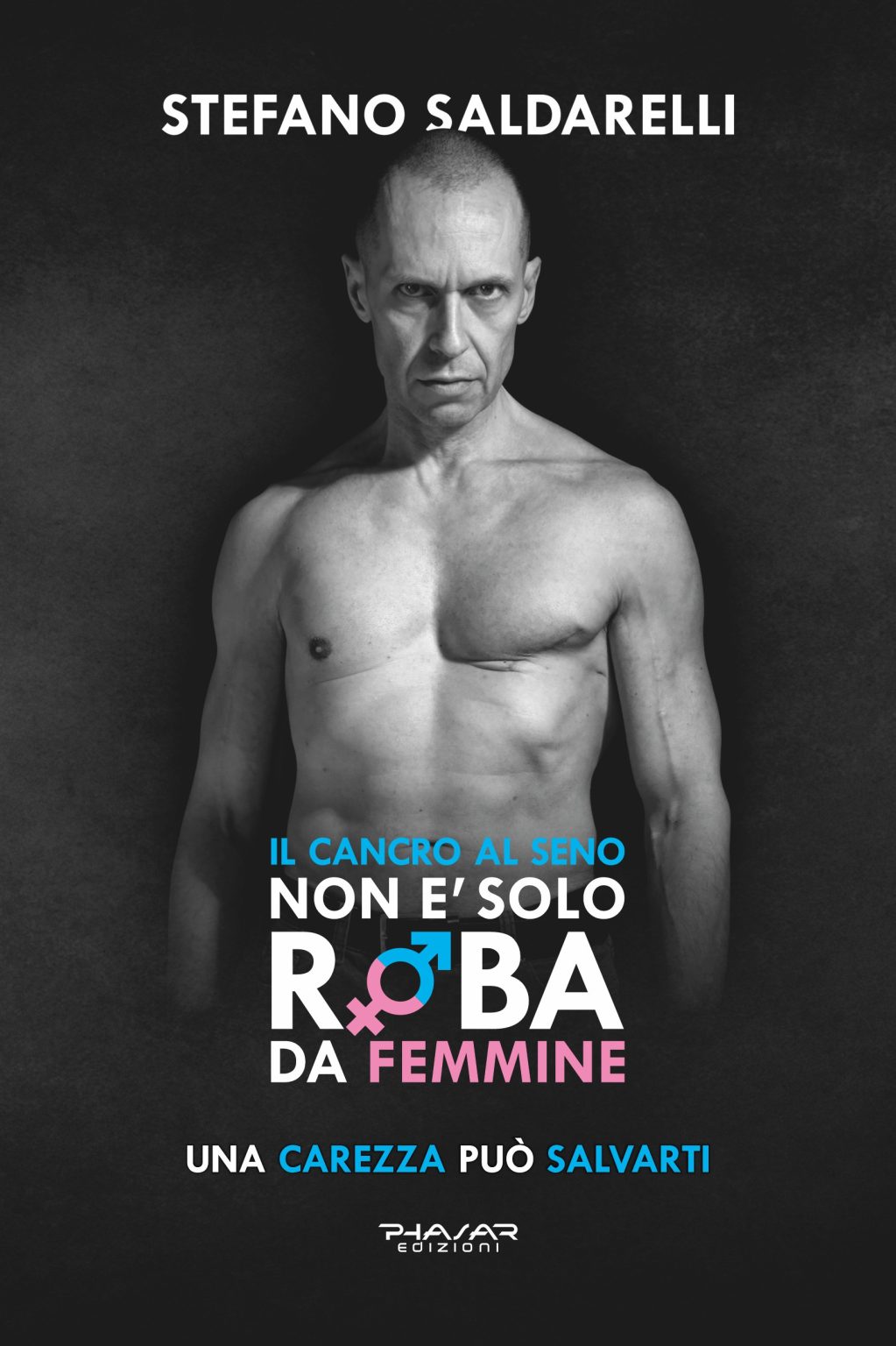 Il cancro al seno non è solo roba da femmine – Libro di Stefano Saldarelli